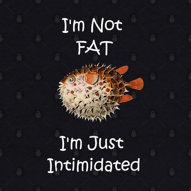 Funny I'm Not Fat Pufferfish by Bluepress